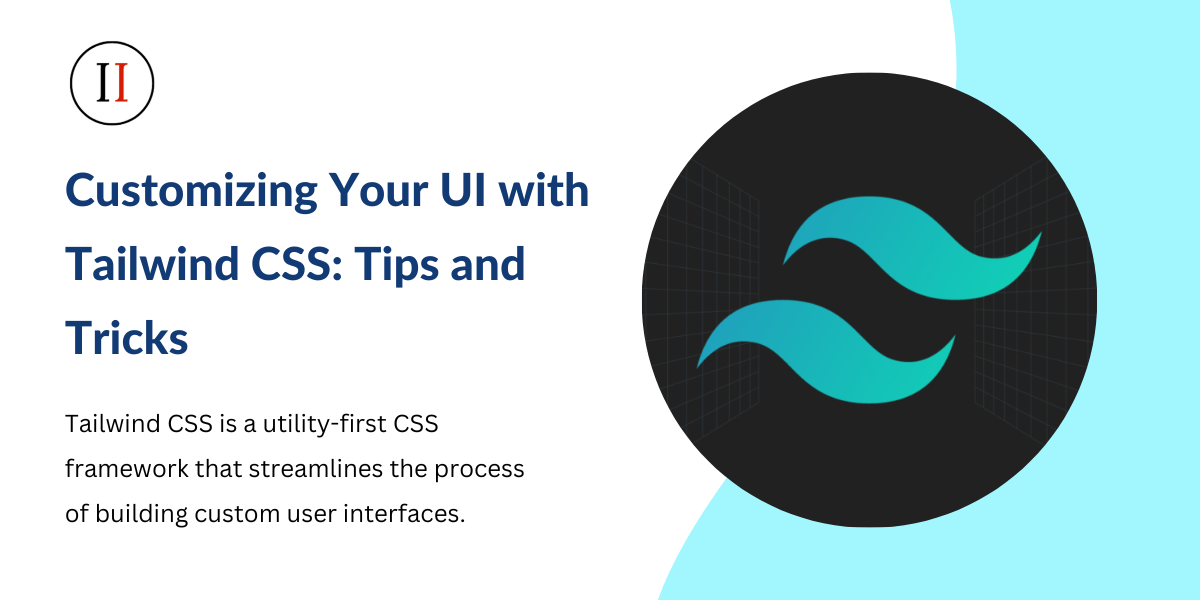 Customizing Your UI with Tailwind CSS: Tips and Tricks